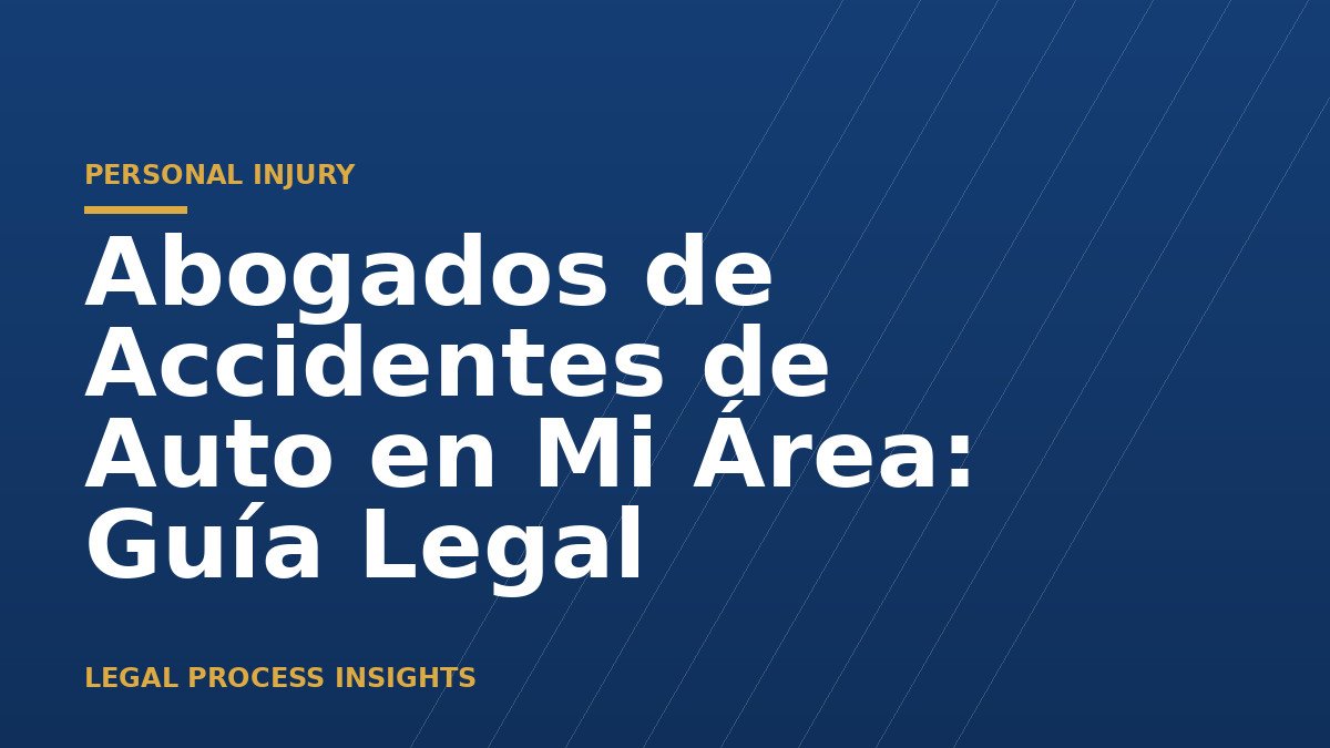 Abogados de Accidentes de Auto en Mi Área: Guía Legal 