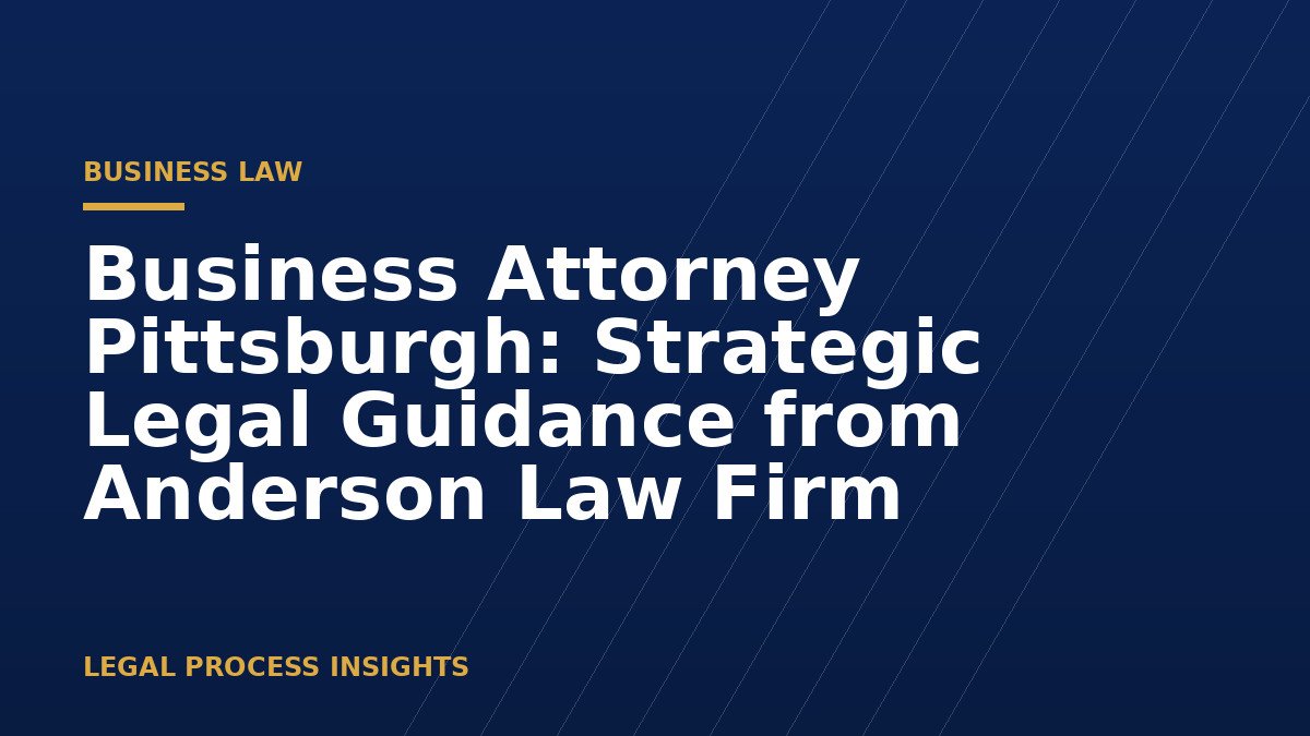 Business Attorney Pittsburgh: Strategic Legal Guidance from Anderson Law Firm