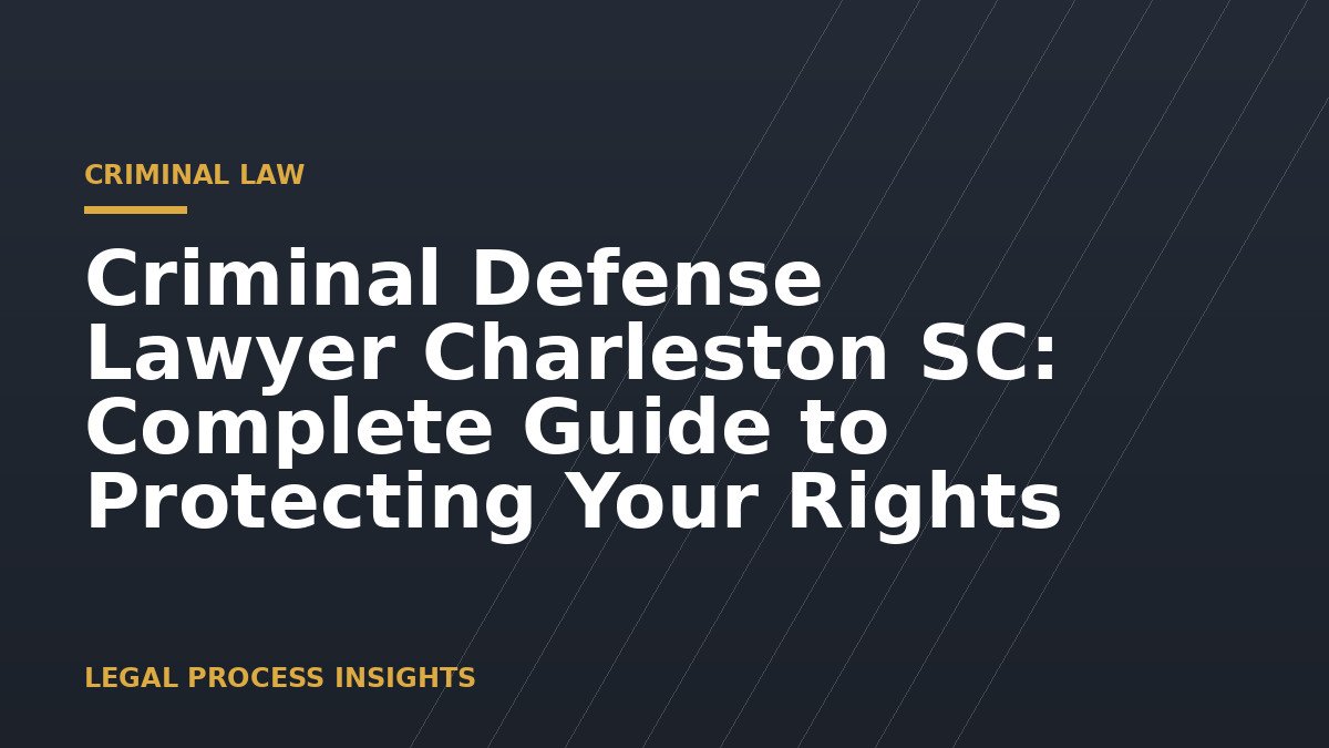 Criminal Defense Lawyer Charleston SC: Complete Guide to Protecting Your Rights