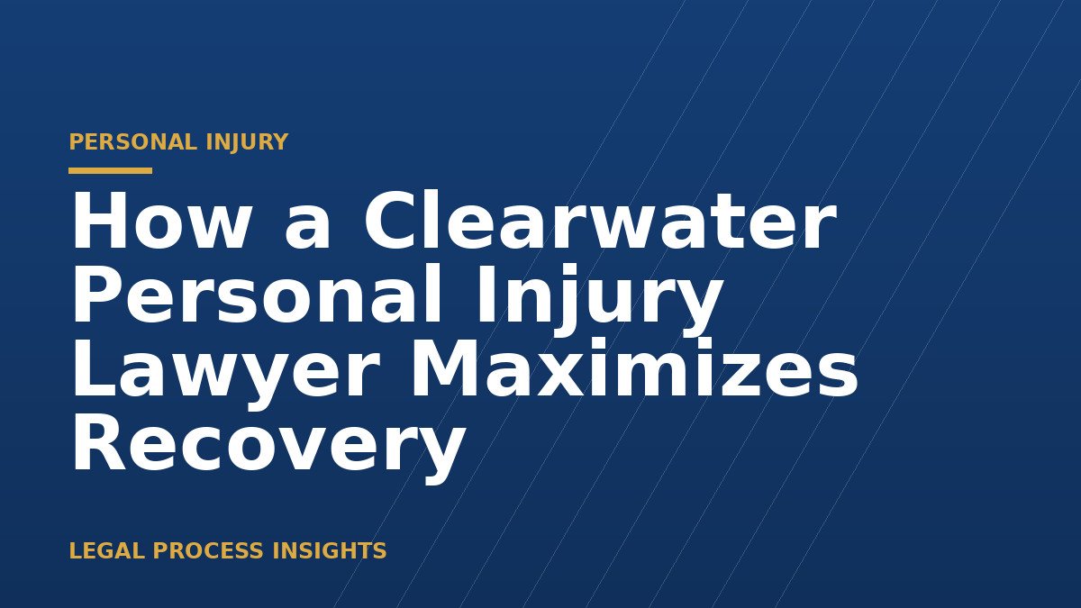 How a Clearwater Personal Injury Lawyer Maximizes Recovery