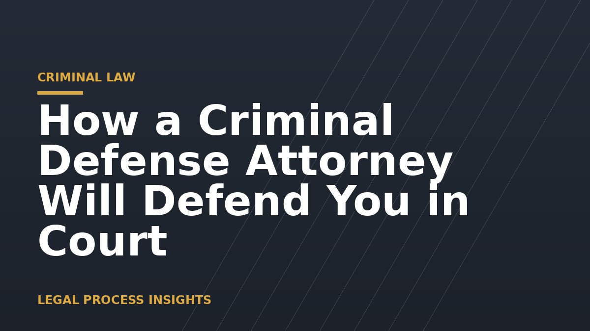 How a Criminal Defense Attorney Will Defend You in Court