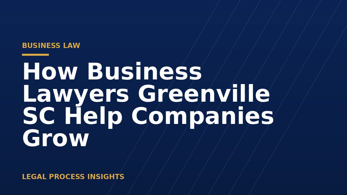 How Business Lawyers Greenville SC Help Companies Grow 