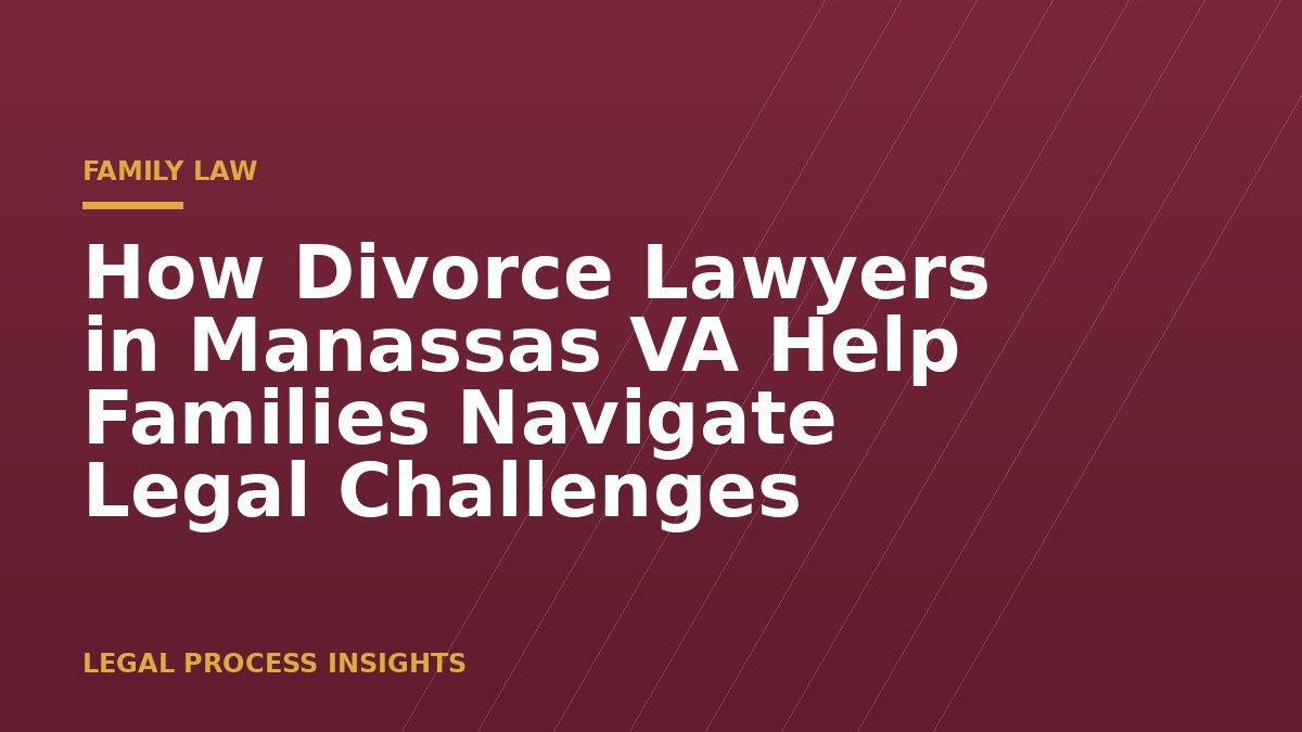 How Divorce Lawyers in Manassas VA Help Families Navigate Legal Challenges