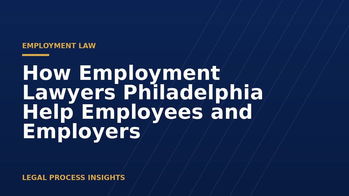 How Employment Lawyers Philadelphia Help Employees and Employers 