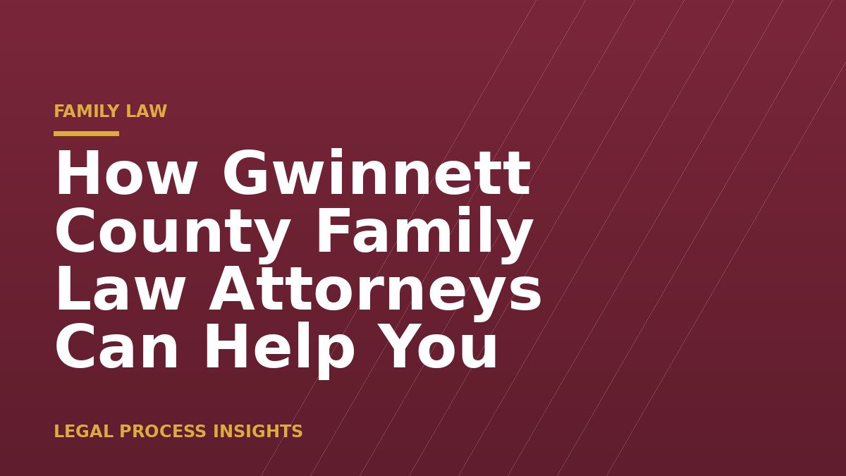 How Gwinnett County Family Law Attorneys Can Help You