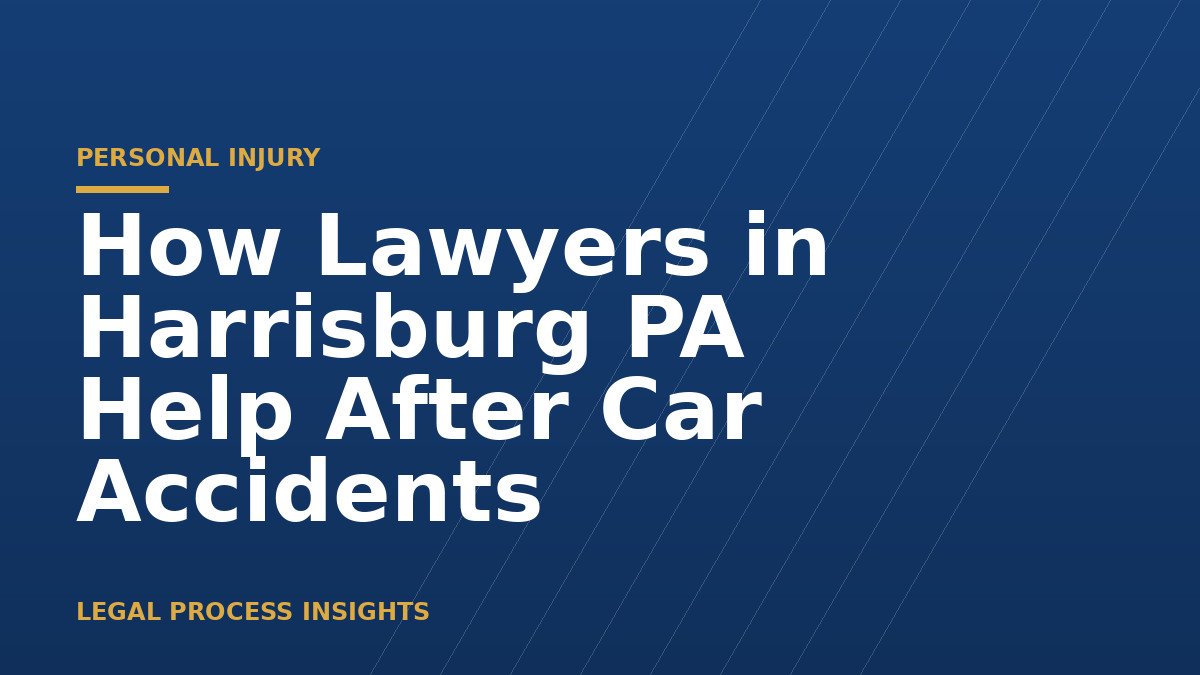 How Lawyers in Harrisburg PA Help After Car Accidents