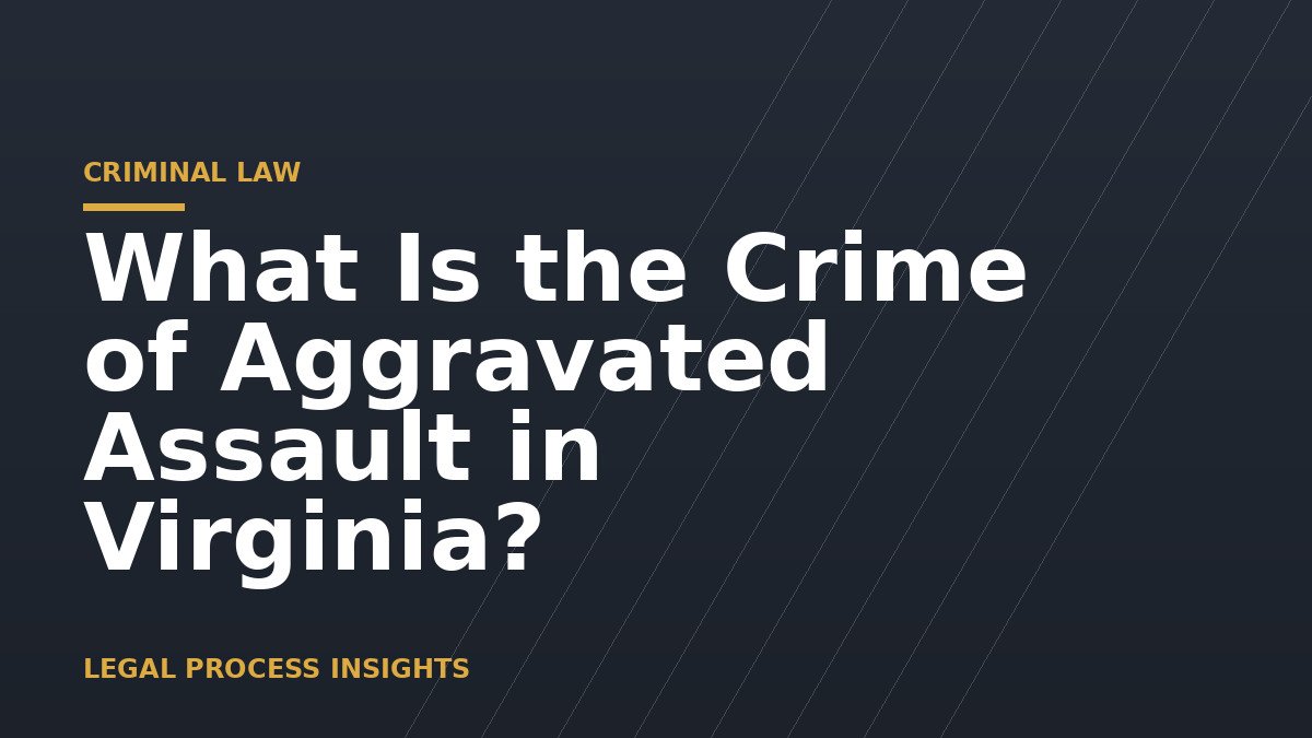 What Is the Crime of Aggravated Assault in Virginia?