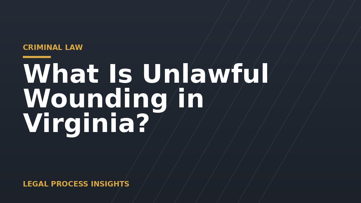 What Is Unlawful Wounding in Virginia? What Is Unlawful Wounding in Virginia?