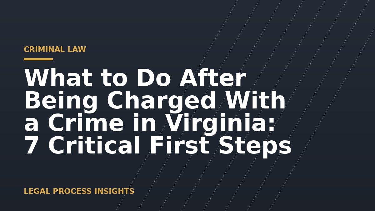 What to Do After Being Charged With a Crime in Virginia: 7 Critical First Steps