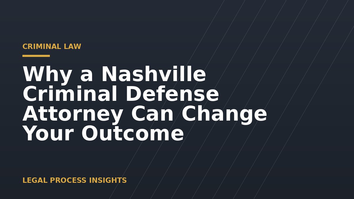Why a Nashville Criminal Defense Attorney Can Change Your Outcome 