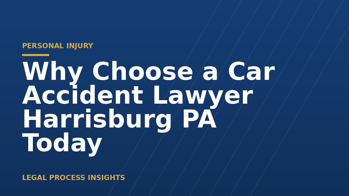 Why Choose a Car Accident Lawyer Harrisburg PA Today 